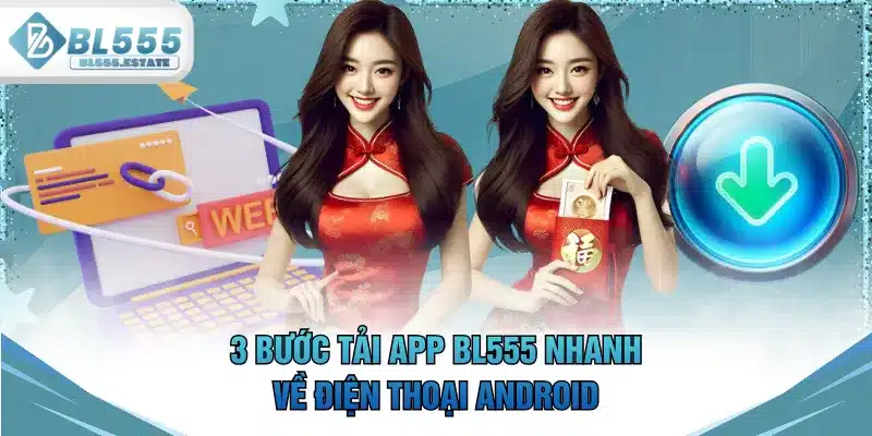 3 bước tải app BL555 nhanh về điện thoại Android