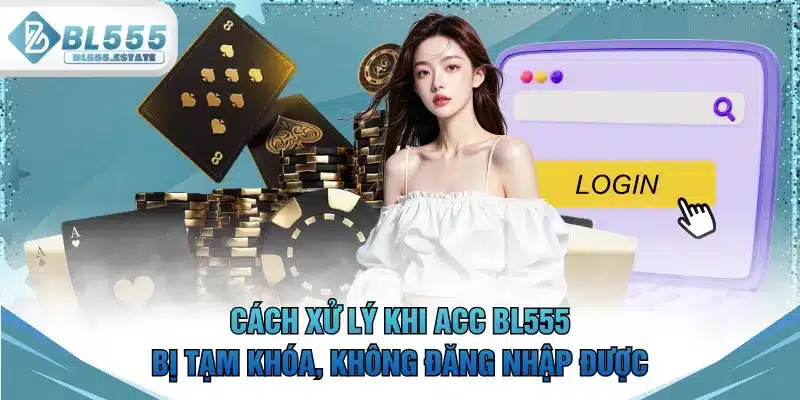 Cách xử lý khi acc BL555 bị tạm khóa, không đăng nhập được