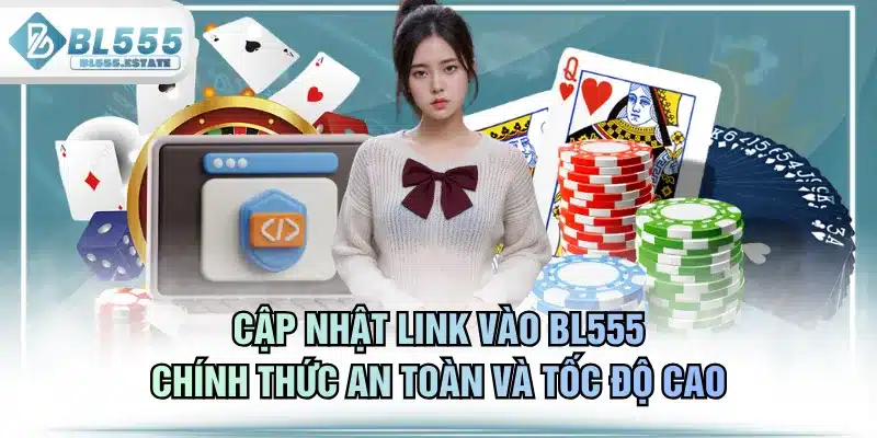 Cập Nhật Link Vào BL555 Chính Thức An Toàn Và Tốc Độ Cao