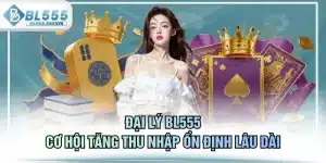 Đại Lý BL555 - Cơ Hội Tăng Thu Nhập Ổn Định Lâu Dài