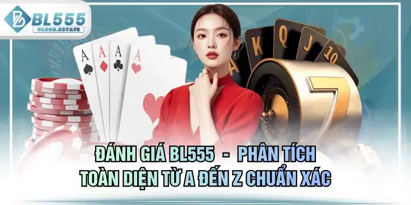 Đánh Giá BL555 - Phân Tích Toàn Diện Từ A Đến Z Chuẩn Xác