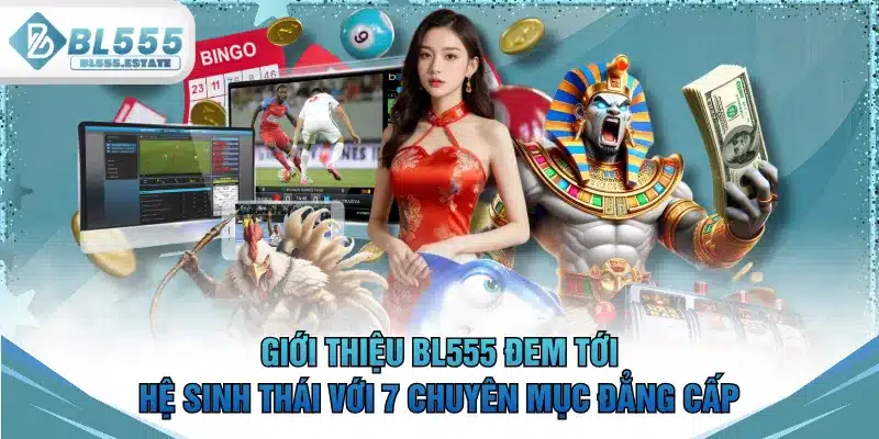 Giới thiệu BL555 đem tới hệ sinh thái với 7 chuyên mục đẳng cấp