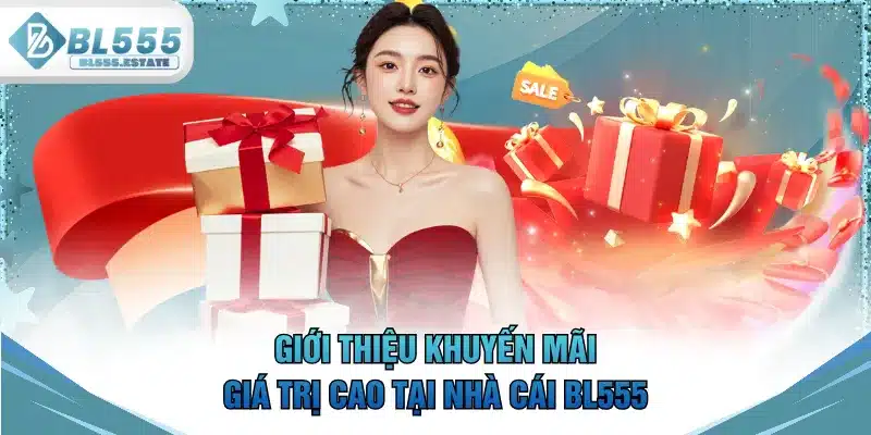Giới thiệu khuyến mãi giá trị cao tại nhà cái BL555