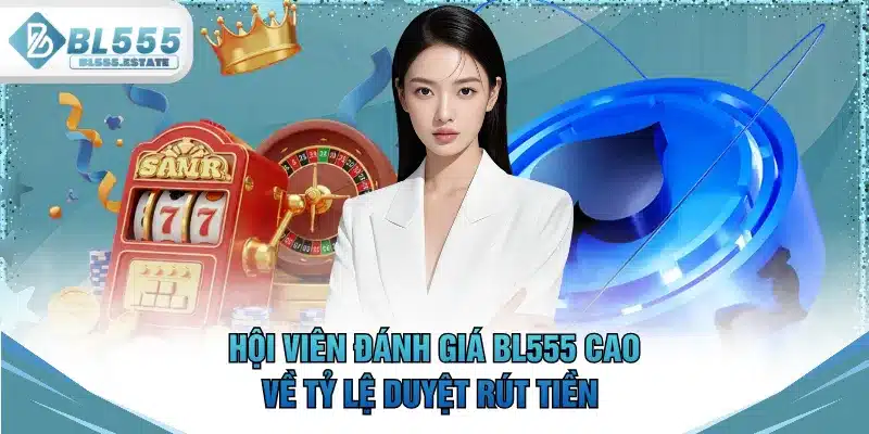 Hội viên đánh giá BL555 cao về tỷ lệ duyệt rút tiền