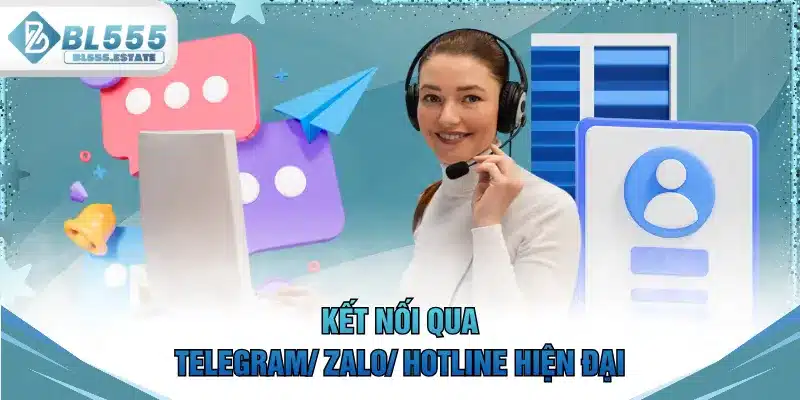 Kết nối qua Telegram/ Zalo/ Hotline hiện đại