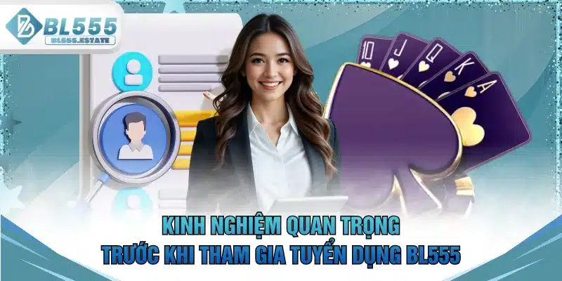 Kinh nghiệm quan trọng trước khi tham gia tuyển dụng BL555