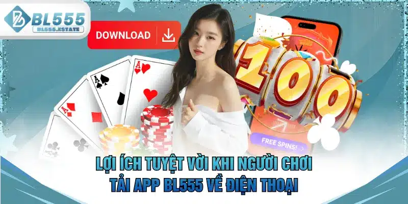 Lợi ích tuyệt vời khi người chơi tải app BL555 về điện thoại