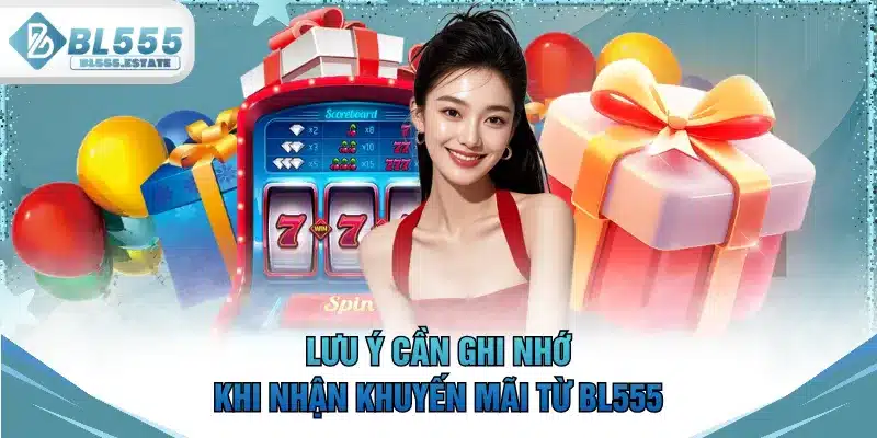 Lưu ý cần ghi nhớ khi nhận khuyến mãi từ BL555