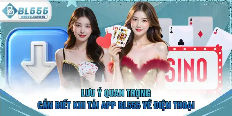 Lưu ý quan trọng cần biết khi tải app BL555 về điện thoại