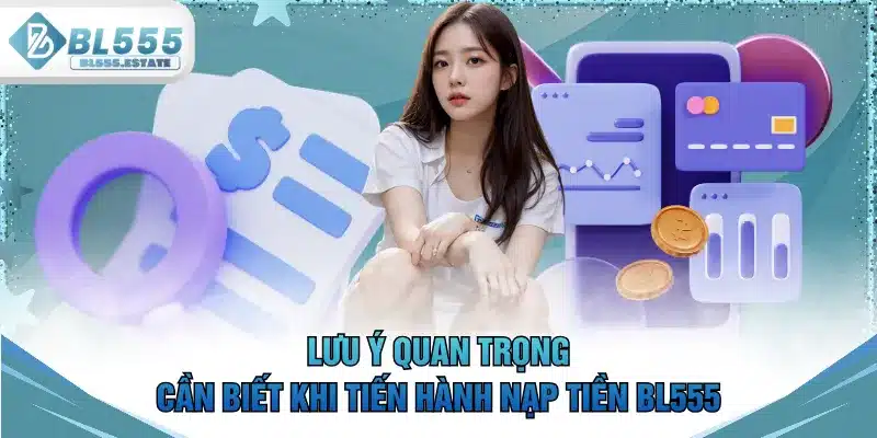 Lưu ý quan trọng cần biết khi tiến hành nạp tiền BL555