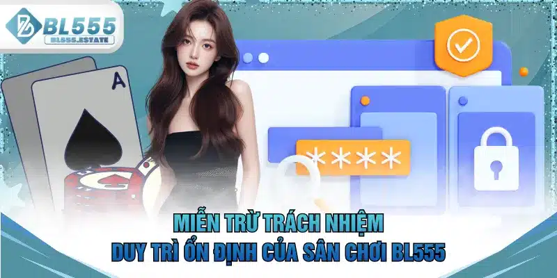 Miễn trừ trách nhiệm duy trì ổn định của sân chơi BL555