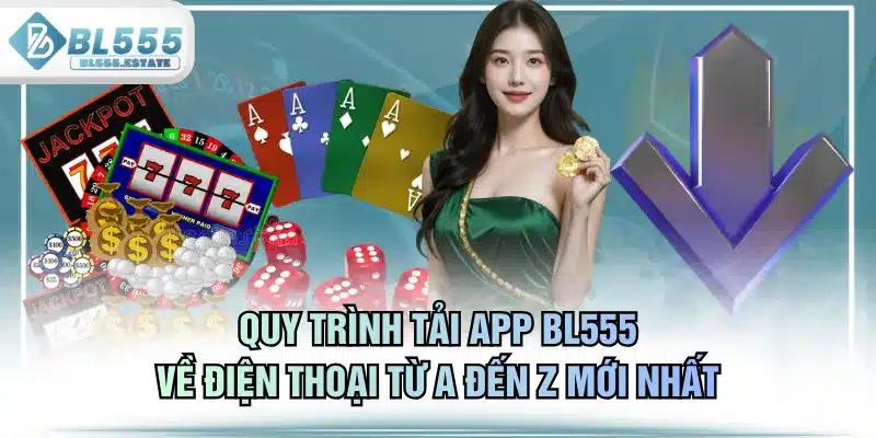 Quy Trình Tải App BL555 Về Điện Thoại Từ A Đến Z Mới Nhất