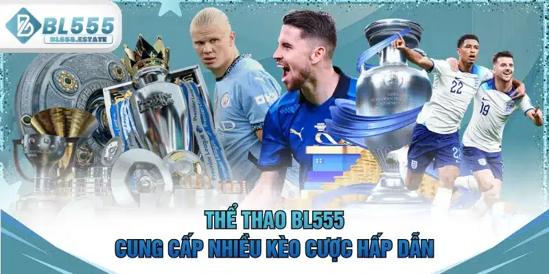Thể thao BL555 cung cấp nhiều kèo cược hấp dẫn