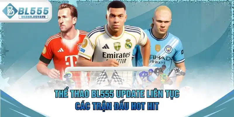 Thể thao BL555 update liên tục các trận đấu hot hit