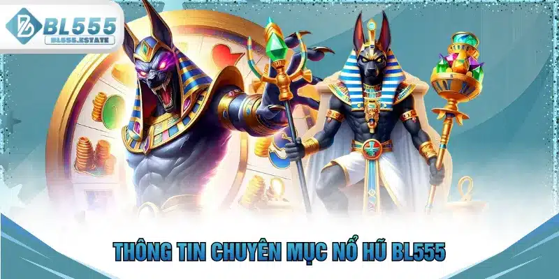 Thông tin chuyên mục nổ hũ BL555