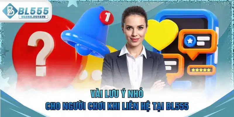 Vài lưu ý nhỏ cho người chơi khi liên hệ tại BL555
