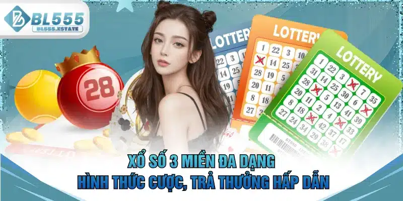 Xổ số 3 miền đa dạng hình thức cược, trả thưởng hấp dẫn