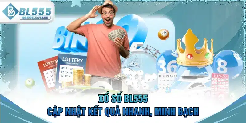 Xổ số BL555 cập nhật kết quả nhanh, minh bạch